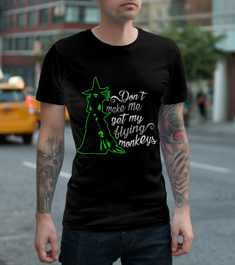 Halloween Witch Don't Make Me Get My Flying Monkeys Green T-Shirt