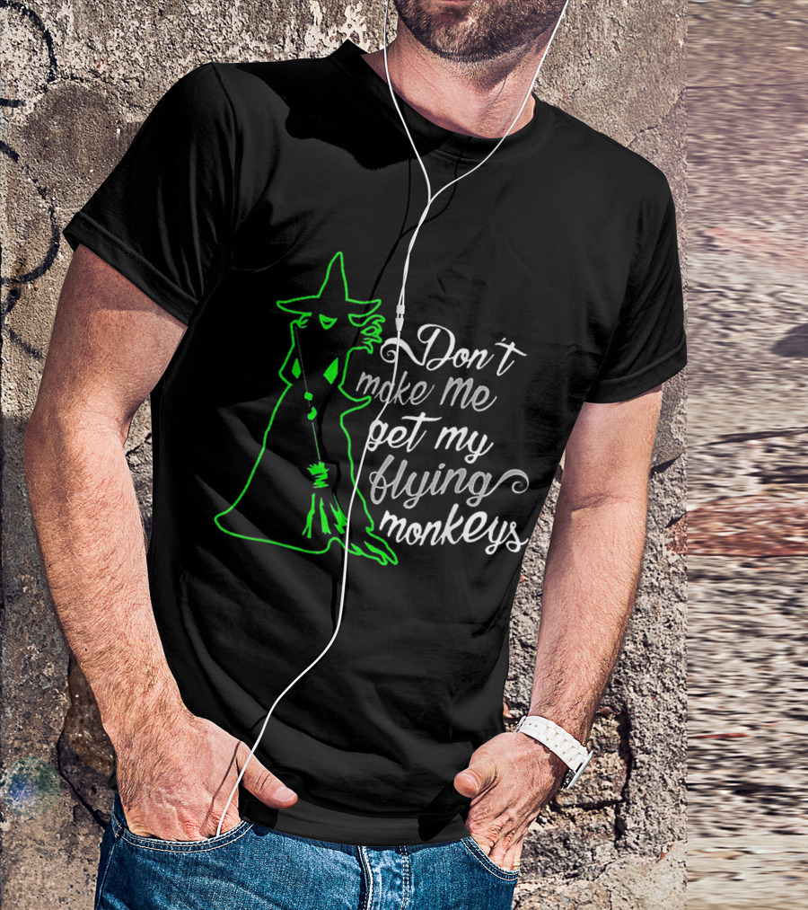 Halloween Witch Don't Make Me Get My Flying Monkeys Green T-Shirt