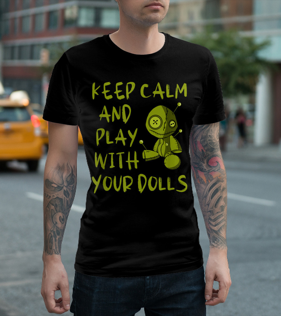Keep Calm And Play With Your Dolls Voodoo Pagan Cheeky Witch T-Shirt