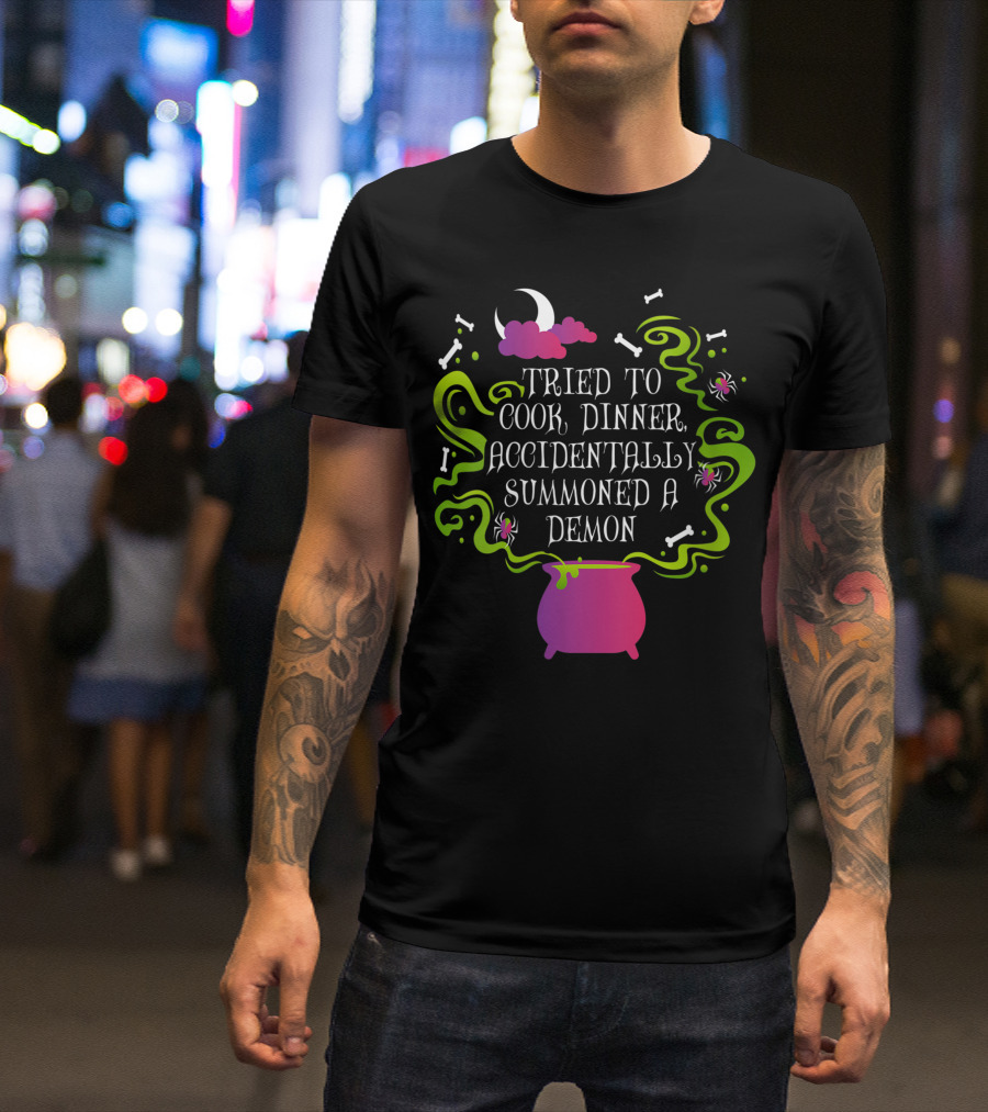 Tried To Cook Dinner Accidentally Summoned A Demon Cauldron Moon Bones Clouds Spiders T-Shirt