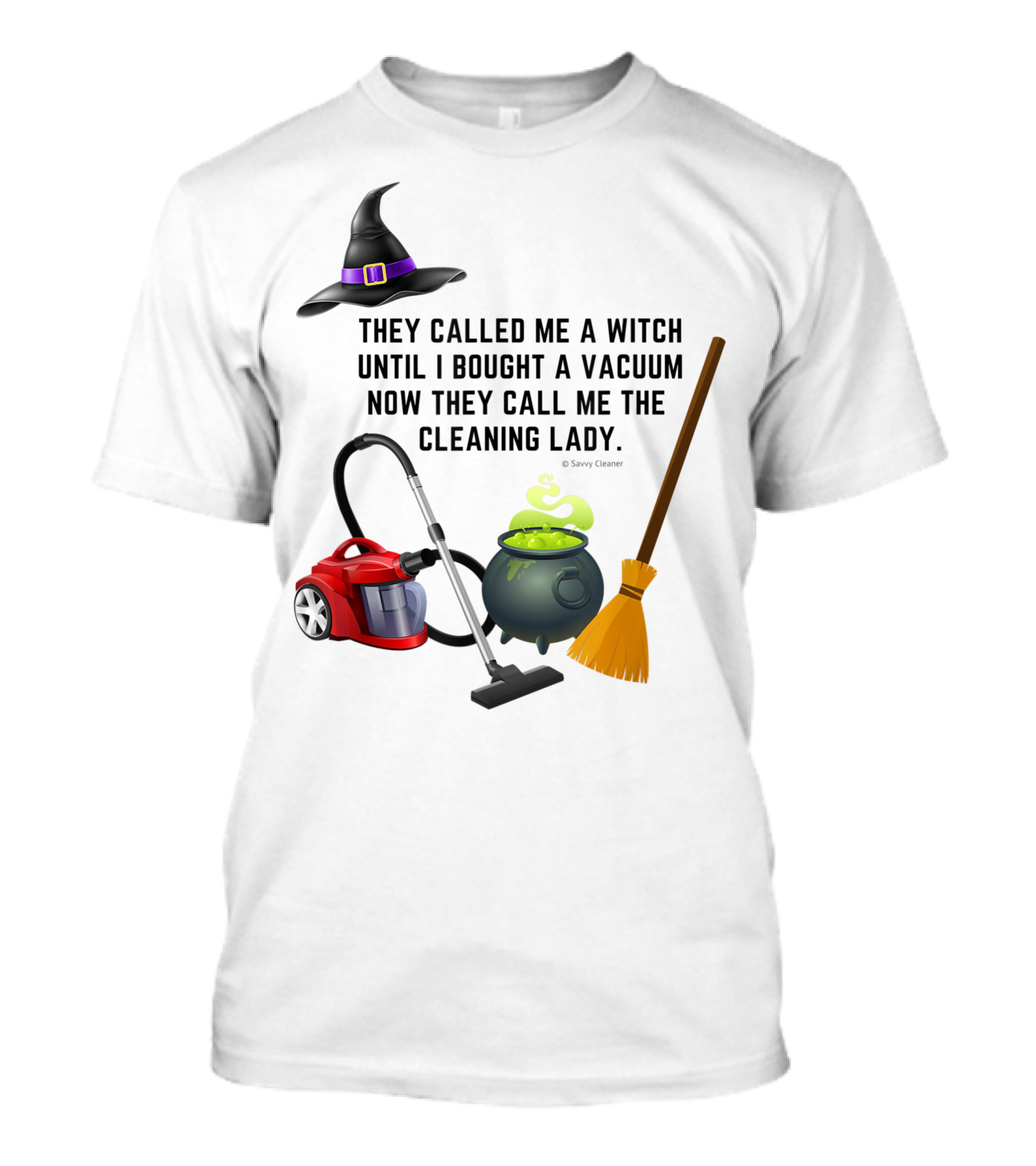 They Called Me A Witch Until I Bought A Vacuum Now They Call Me The Cleaning Lady Halloween Humor Housekeeping T-Shirt