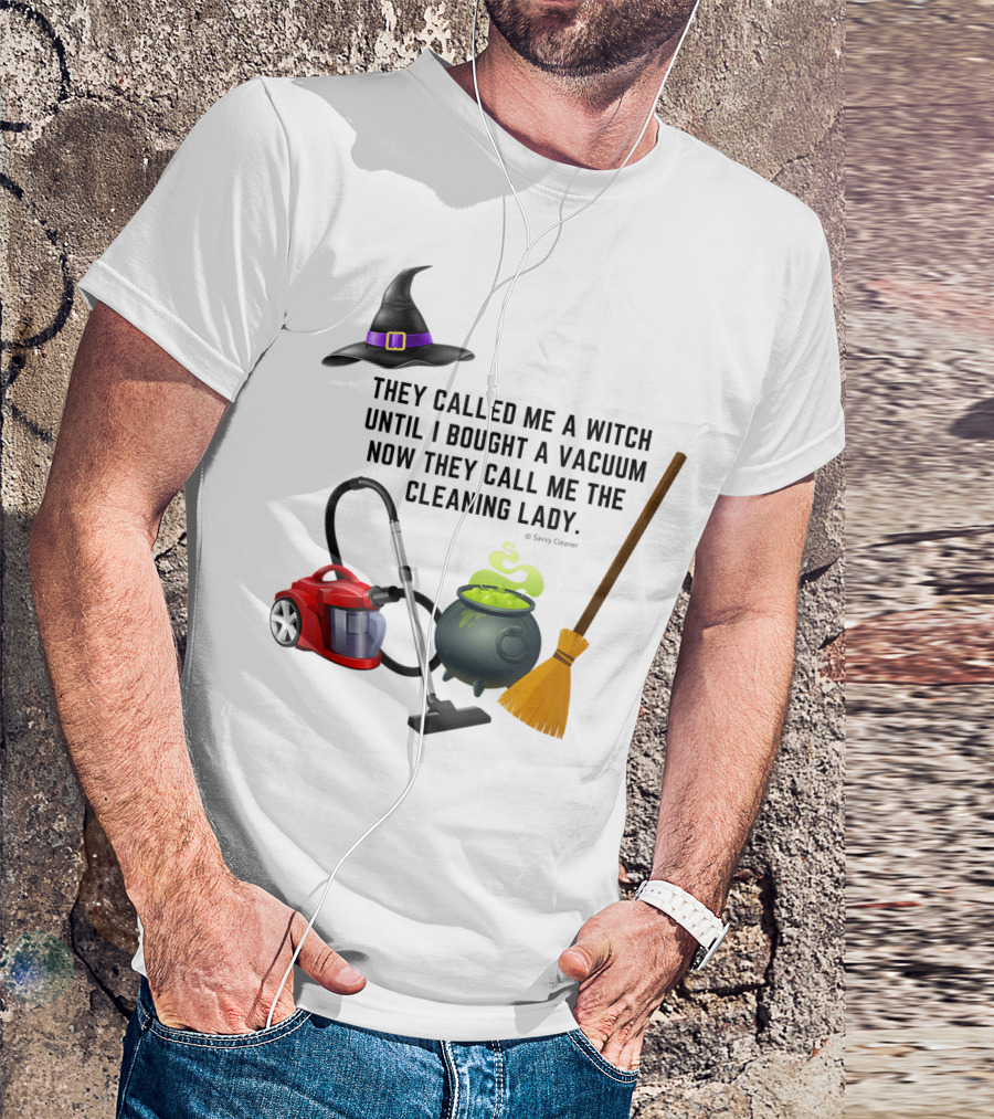 They Called Me A Witch Until I Bought A Vacuum Now They Call Me The Cleaning Lady Halloween Humor Housekeeping T-Shirt