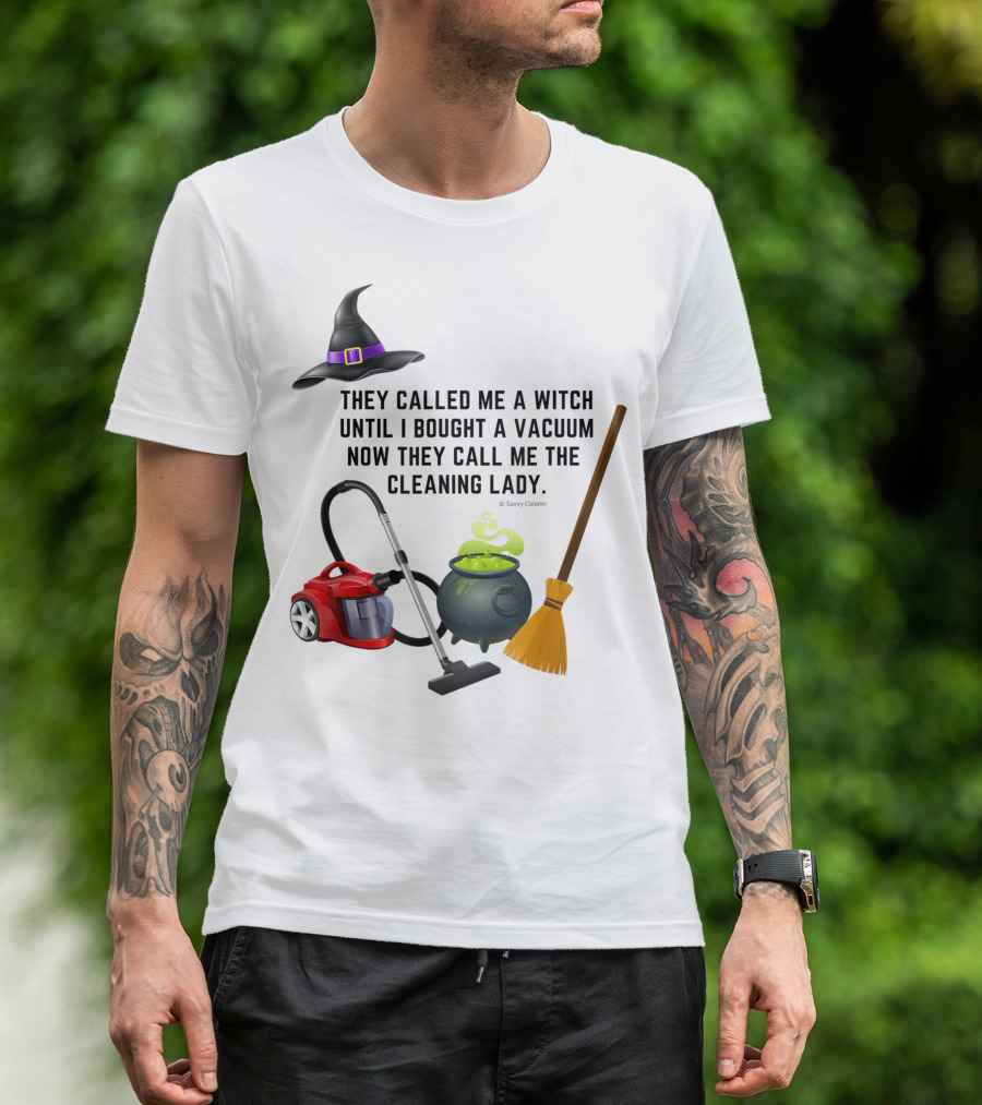 They Called Me A Witch Until I Bought A Vacuum Now They Call Me The Cleaning Lady Halloween Humor Housekeeping T-Shirt