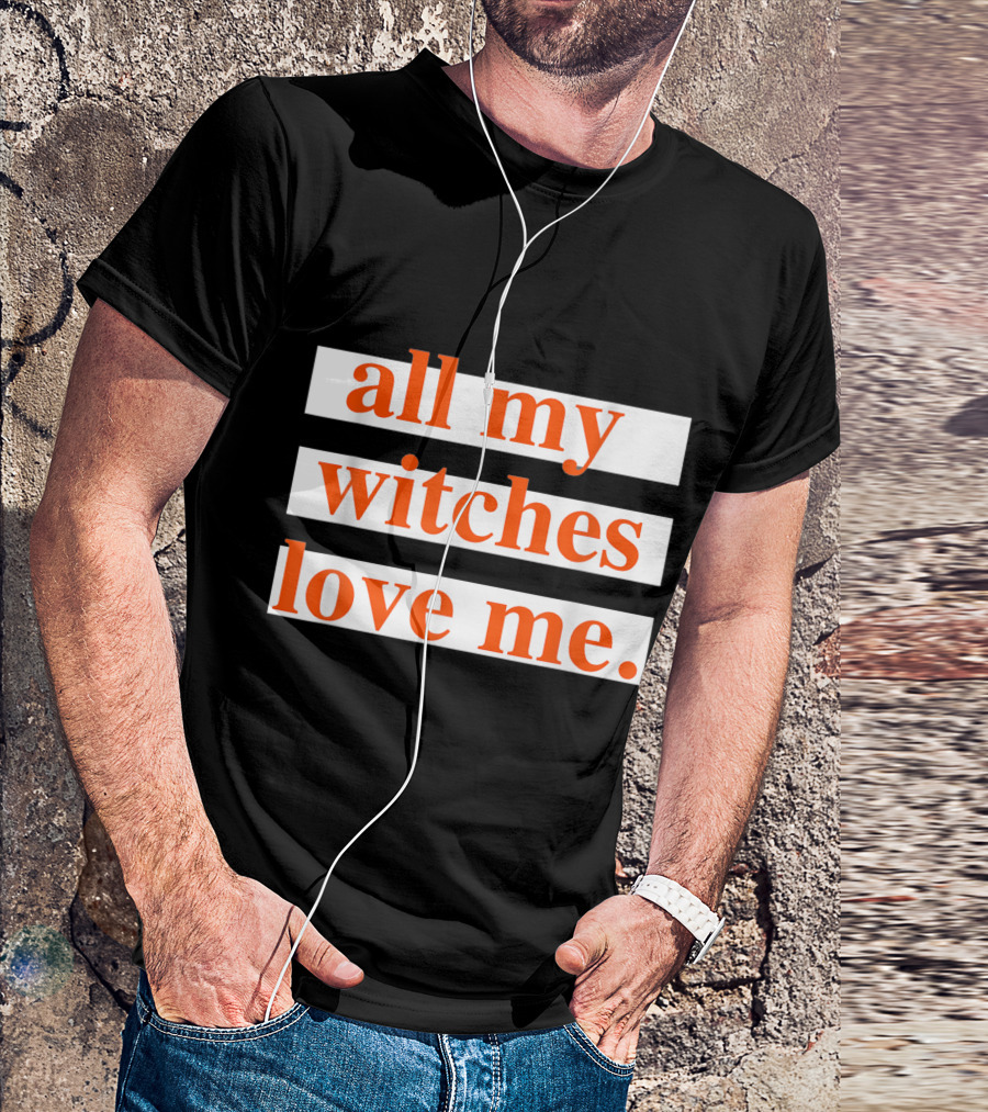 All My Witches Love Me T-Shirt
