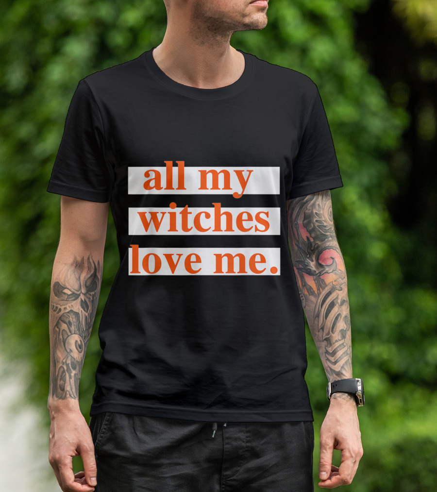 All My Witches Love Me T-Shirt