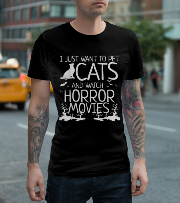 I Just Want To Pet Cats And Watch Horror Movies With Bats And Haunted Trees T-Shirt