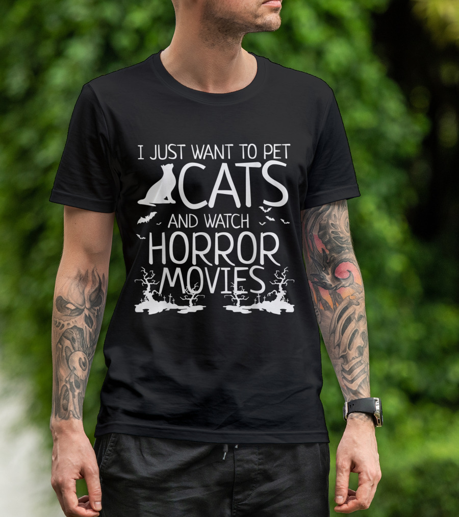 I Just Want To Pet Cats And Watch Horror Movies With Bats And Haunted Trees T-Shirt