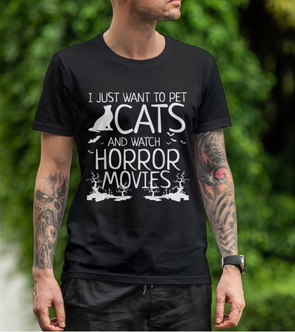 I Just Want To Pet Cats And Watch Horror Movies With Bats And Haunted Trees T-Shirt