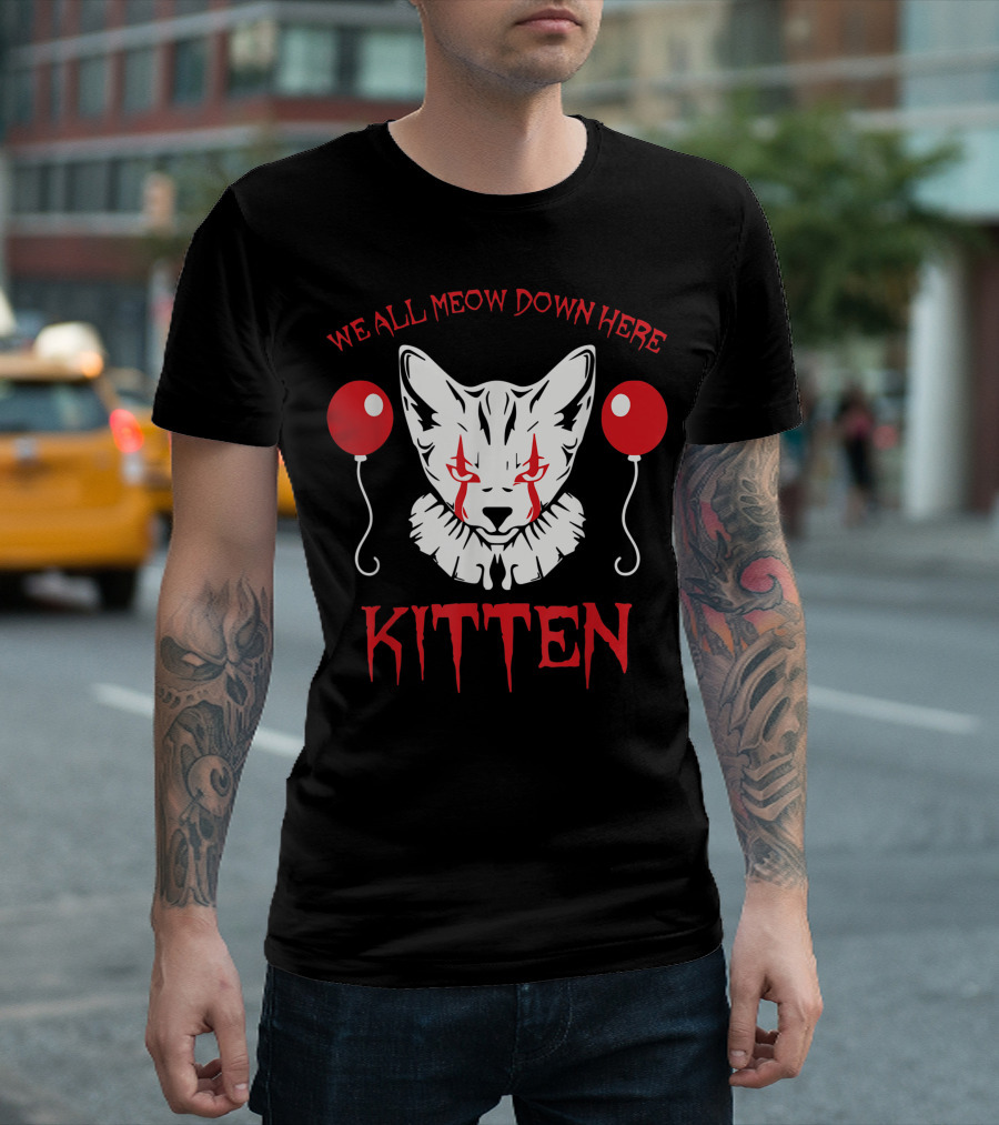 We All MEOW Down Here Kitten Creepy Clown Balloons T-Shirt