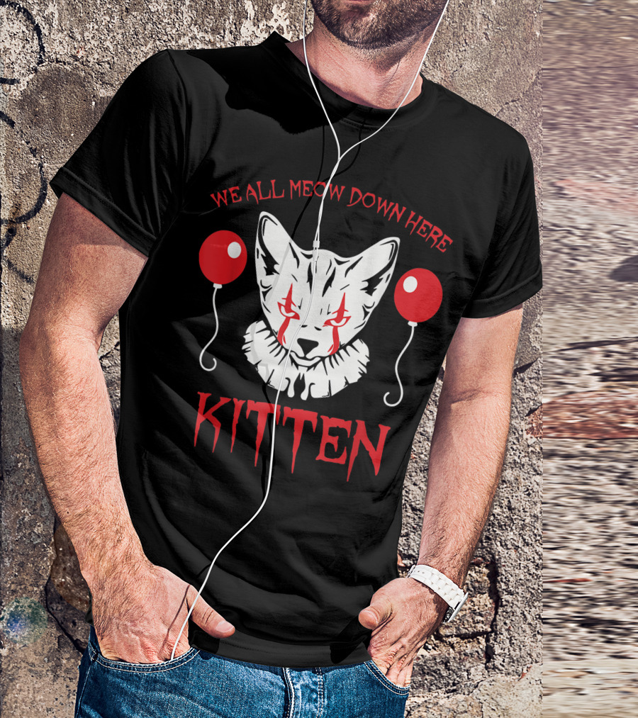 We All MEOW Down Here Kitten Creepy Clown Balloons T-Shirt