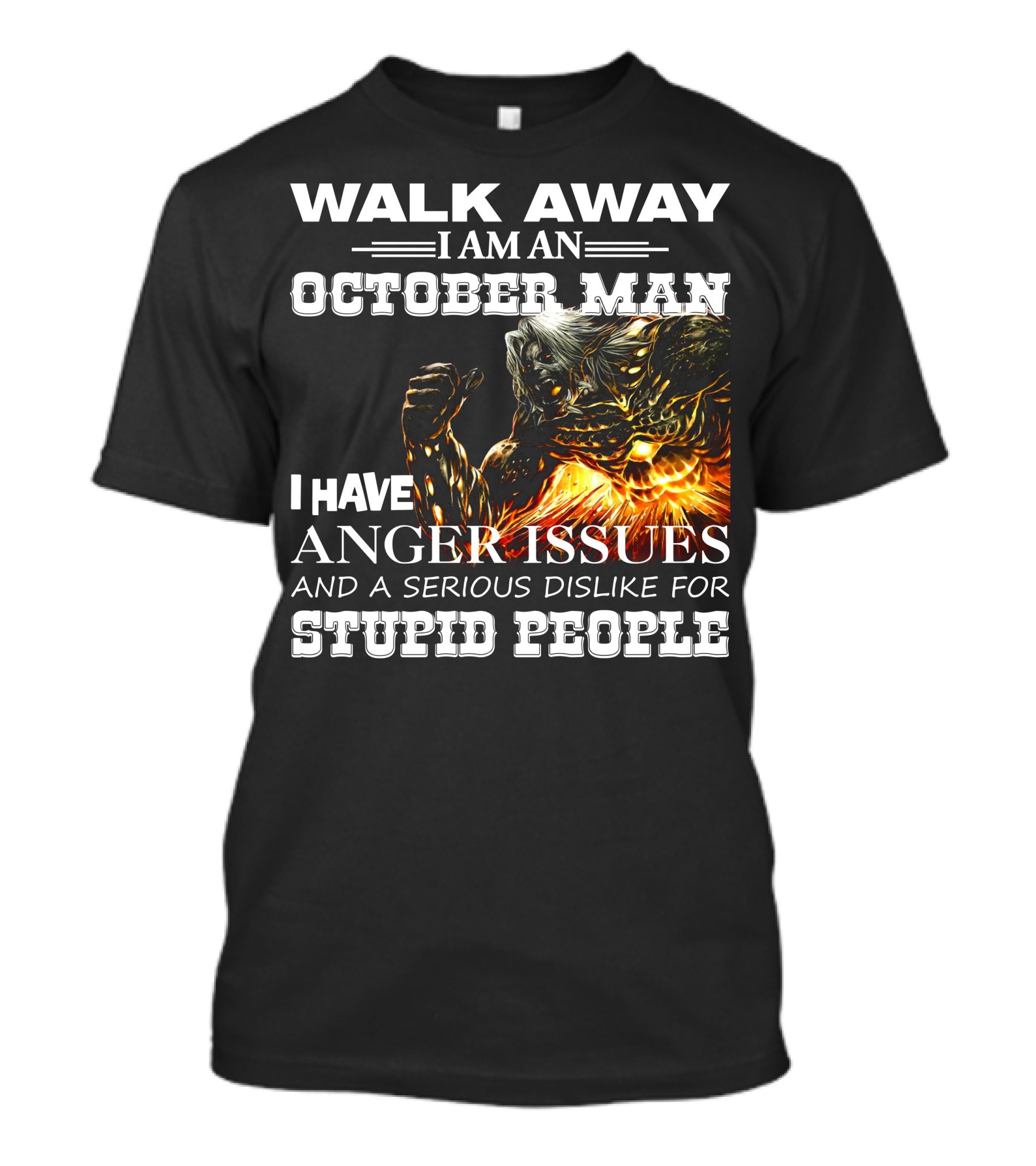 Walk Away I Am An October Man I Have Anger Issues And A Serious Dislike For Stupid People Demon Warrior T-Shirt