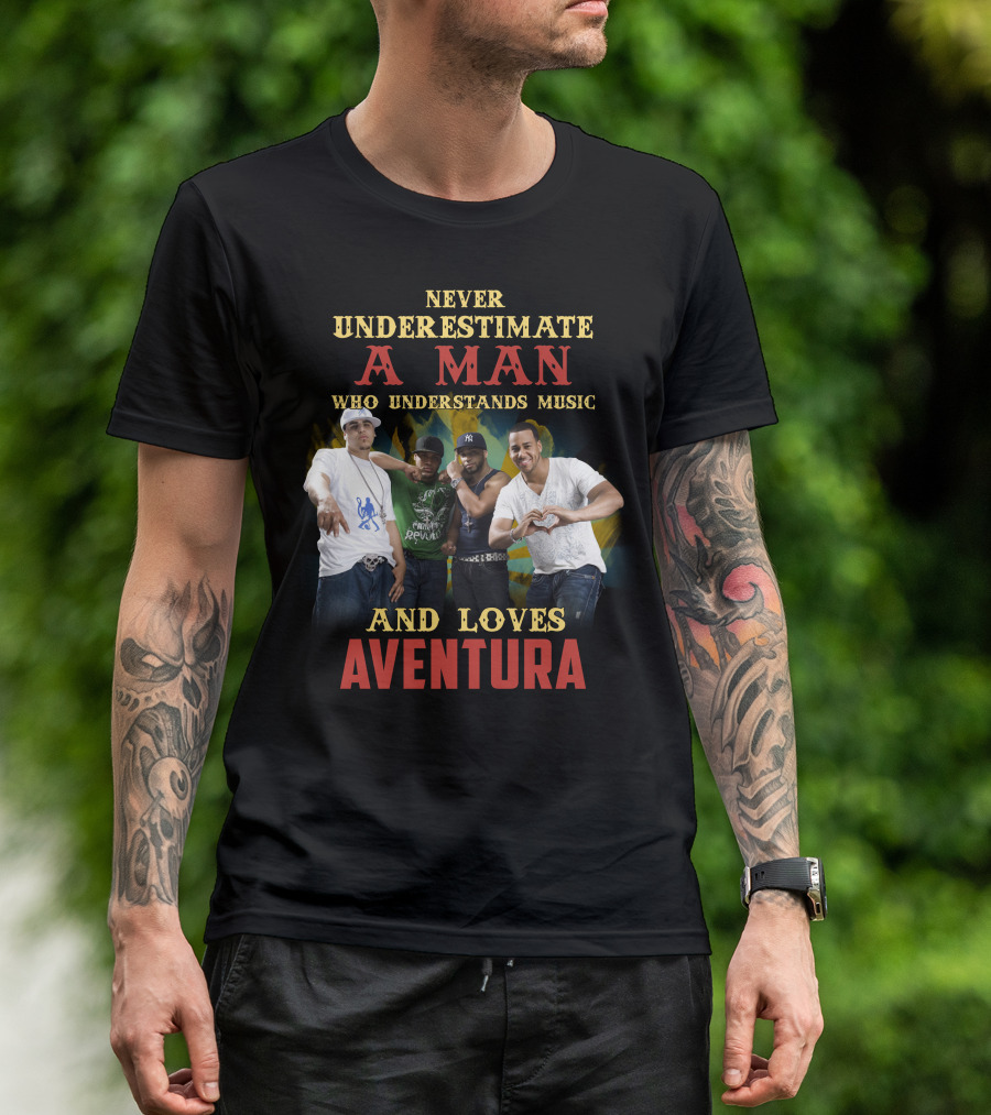 NEVER UNDERESTIMATE A MAN WHO UNDERSTANDS MUSIC AND LOVES AVENTURA T-Shirt