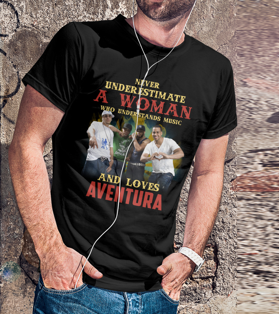 Never Underestimate A Woman Who Understands Music And Loves Aventura T-Shirt