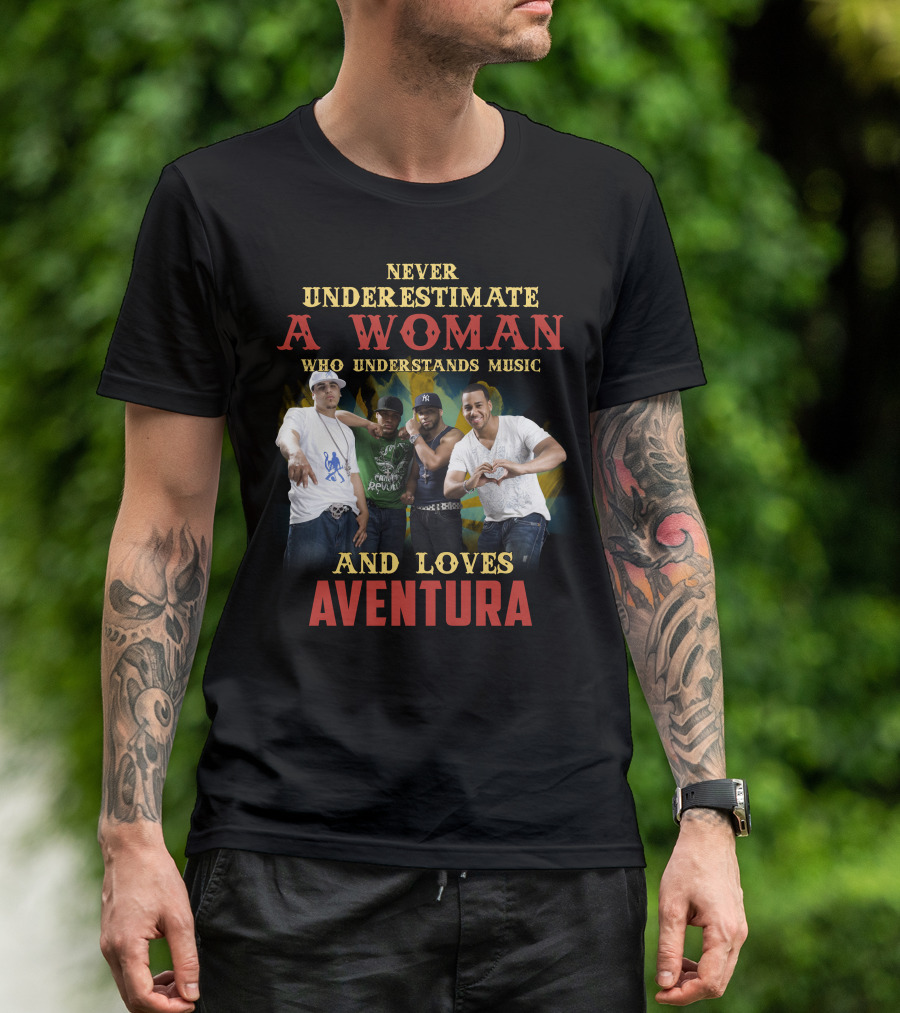 Never Underestimate A Woman Who Understands Music And Loves Aventura T-Shirt