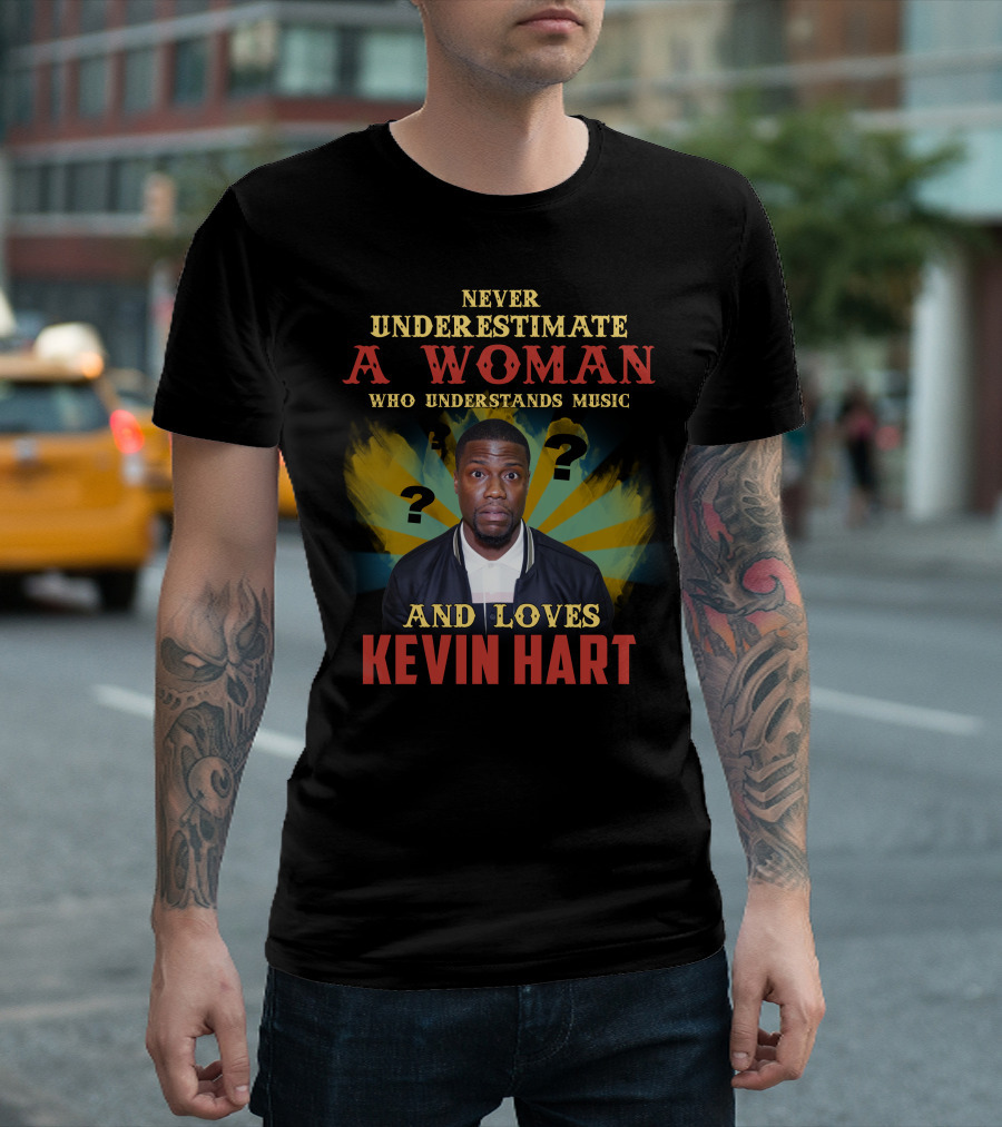Never Underestimate A Woman Who Understands Music And Loves Kevin Hart T-Shirt