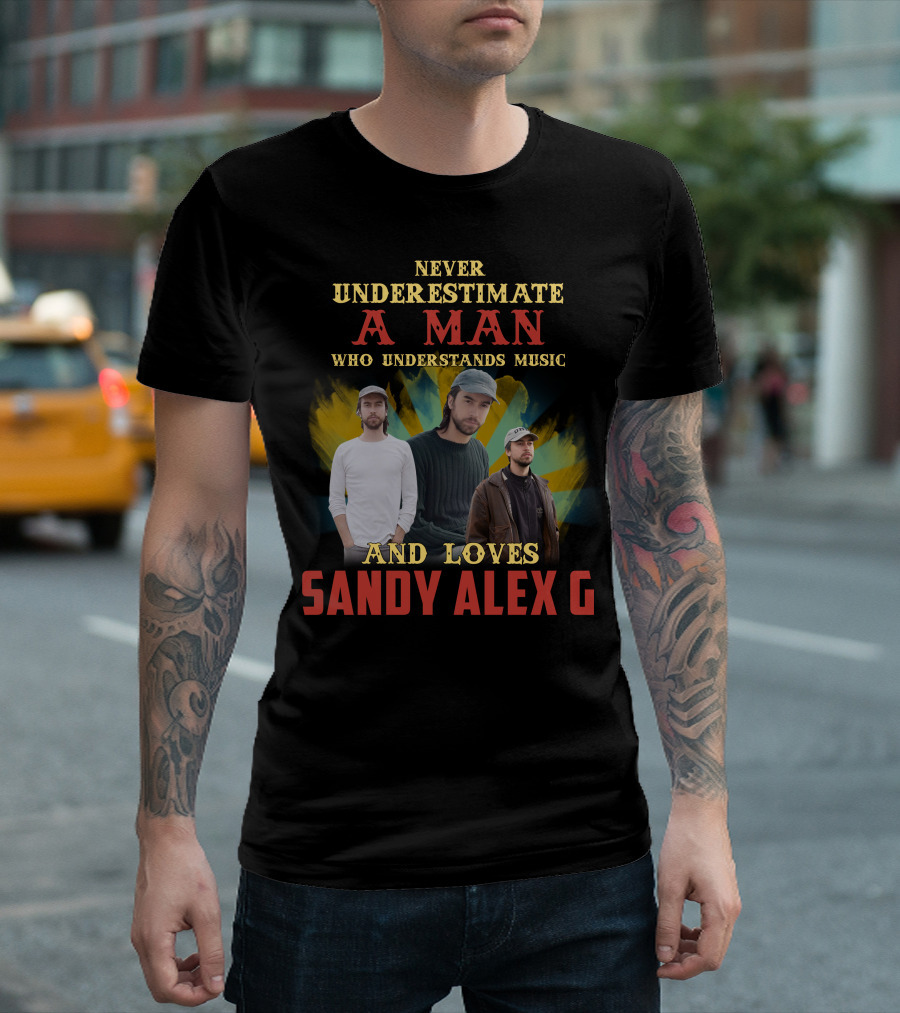 Never Underestimate a Man Who Understands Music and Loves Sandy Alex G T-Shirt