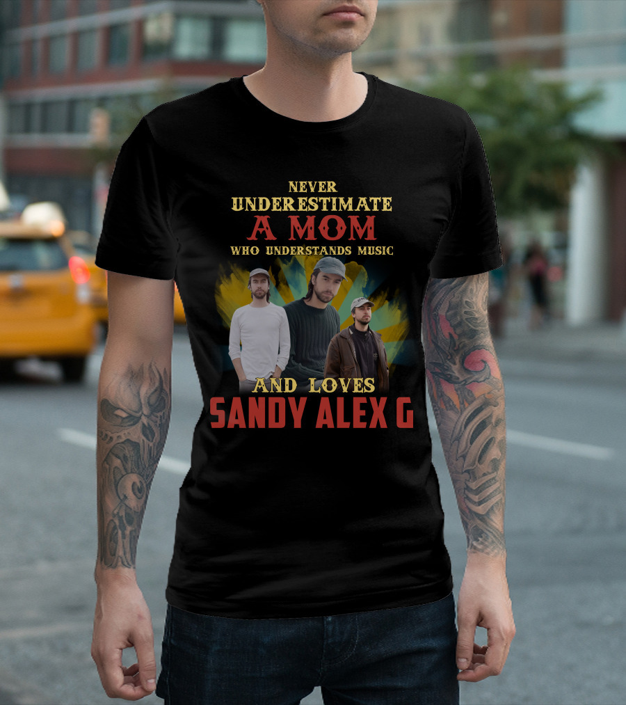Never Underestimate A Mom Who Understands Music And Loves Sandy Alex G T-Shirt