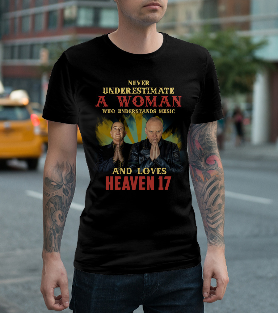 Never Underestimate A Woman Who Understands Music And Loves Heaven 17 T-Shirt