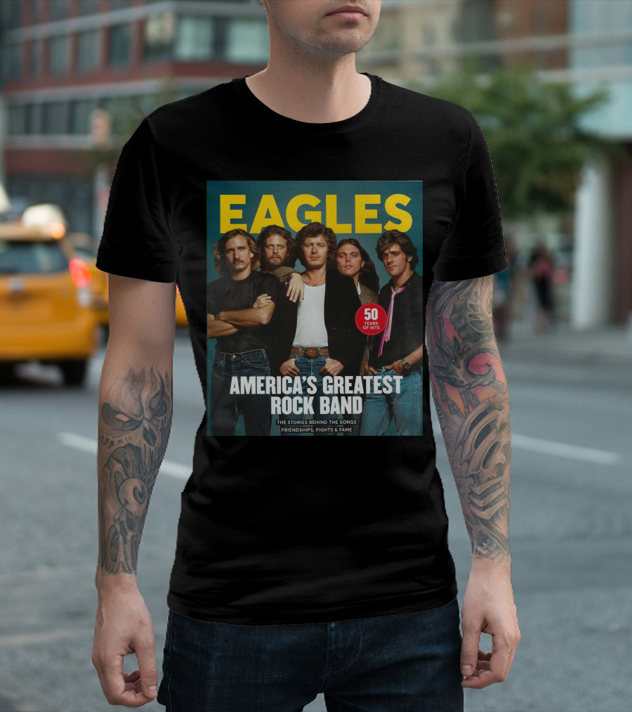 Eagles America's Greatest Rock Band 50 Years Of Hits The Stories Behind The Songs Friendships Fights And Fame T-Shirt