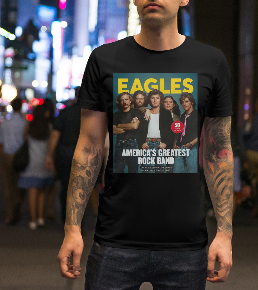 Eagles America's Greatest Rock Band 50 Years Of Hits The Stories Behind The Songs Friendships Fights And Fame T-Shirt