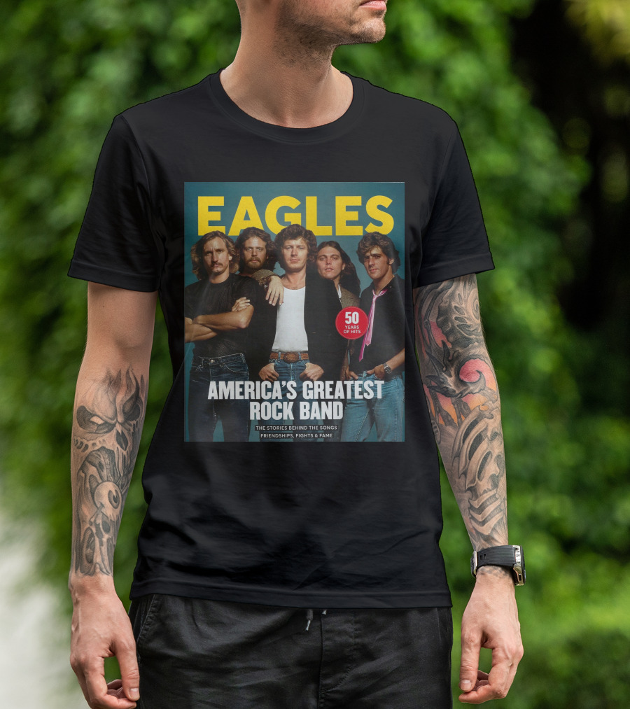 Eagles America's Greatest Rock Band 50 Years Of Hits The Stories Behind The Songs Friendships Fights And Fame T-Shirt