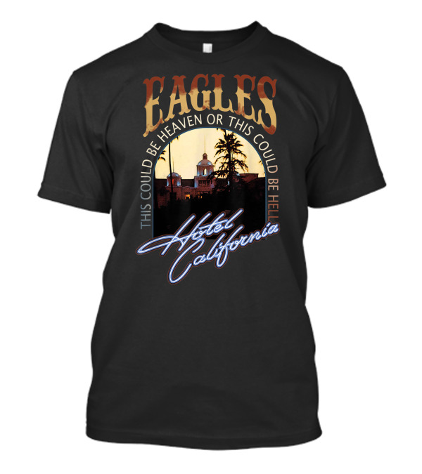 Eagles Hotel California This Could Be Heaven Or This Could Be Hell Band Music Legend T-Shirt