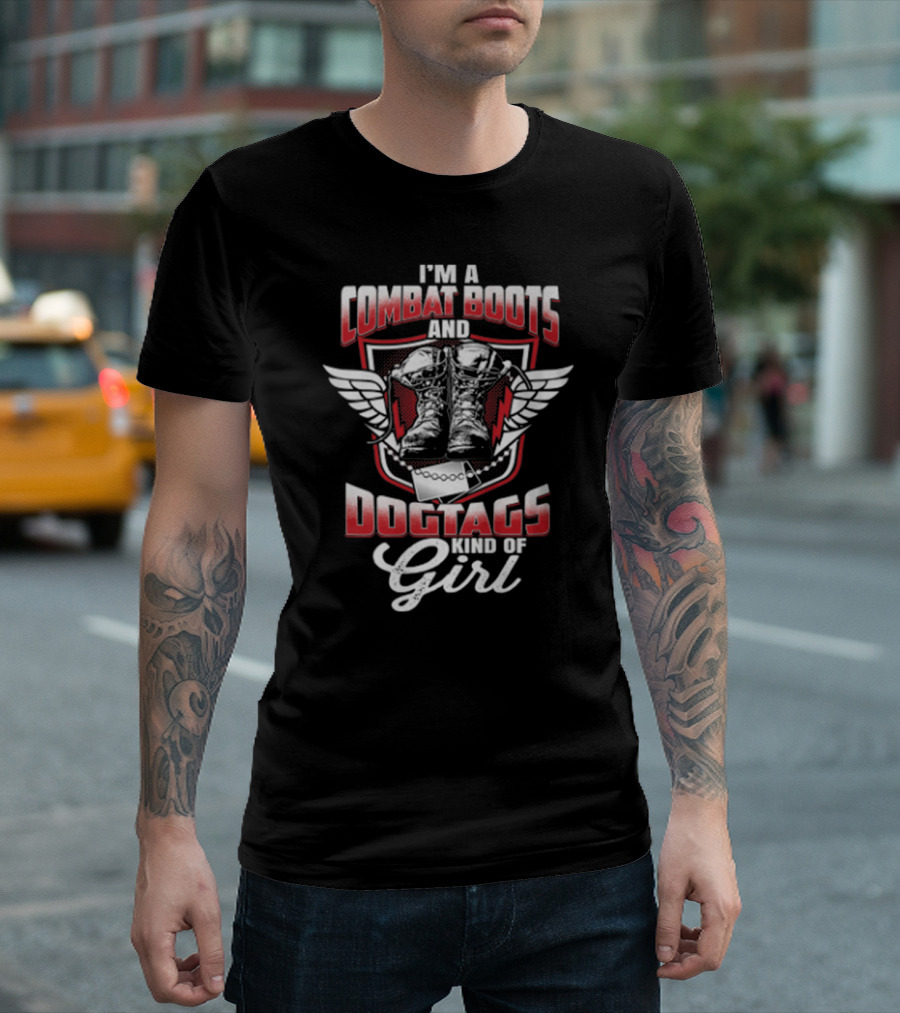 I'M A COMBAT BOOTS AND DOGTAGS KIND OF GIRL T-Shirt