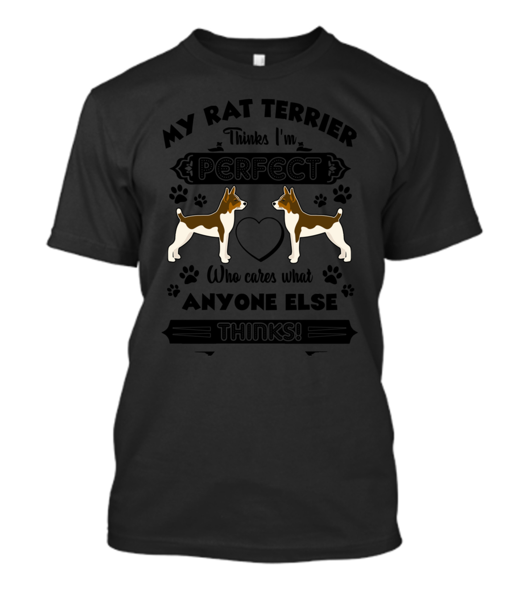 My Rat Terrier Thinks I'm Perfect Who Cares What Anyone Else Thinks T-Shirt