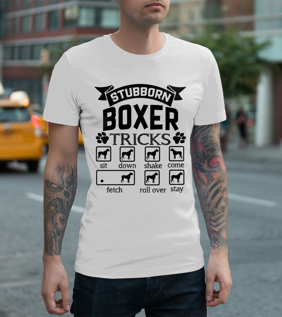 Stubborn Boxer Tricks Sit Down Shake Come Fetch Roll Over Stay T-Shirt