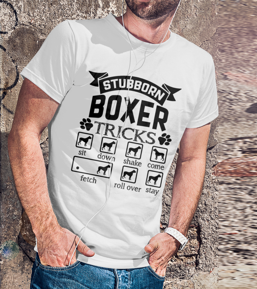 Stubborn Boxer Tricks Sit Down Shake Come Fetch Roll Over Stay T-Shirt