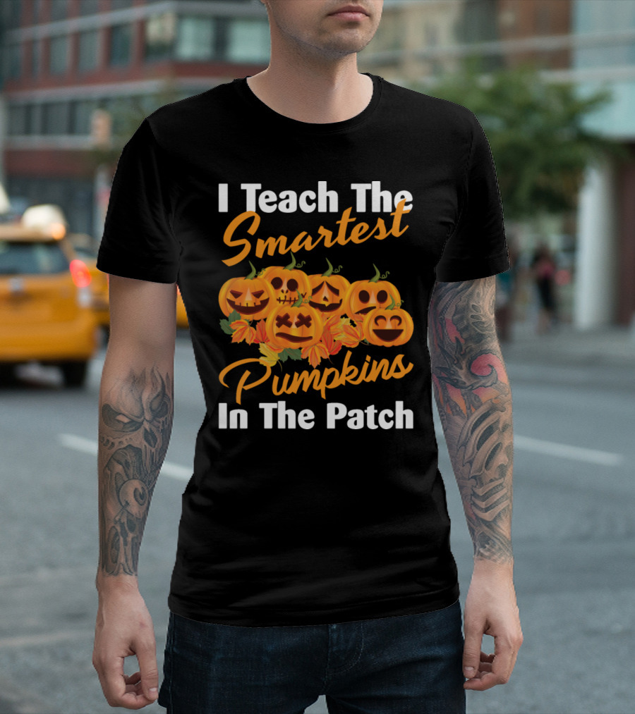 I Teach The Smartest Pumpkins In The Patch Halloween Teacher Jack-O'-Lanterns T-Shirt