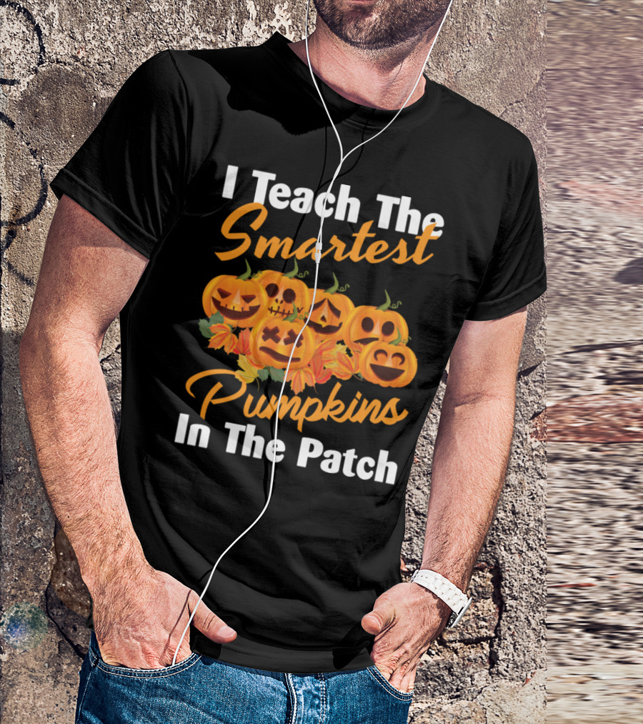 I Teach The Smartest Pumpkins In The Patch Halloween Teacher Jack-O'-Lanterns T-Shirt