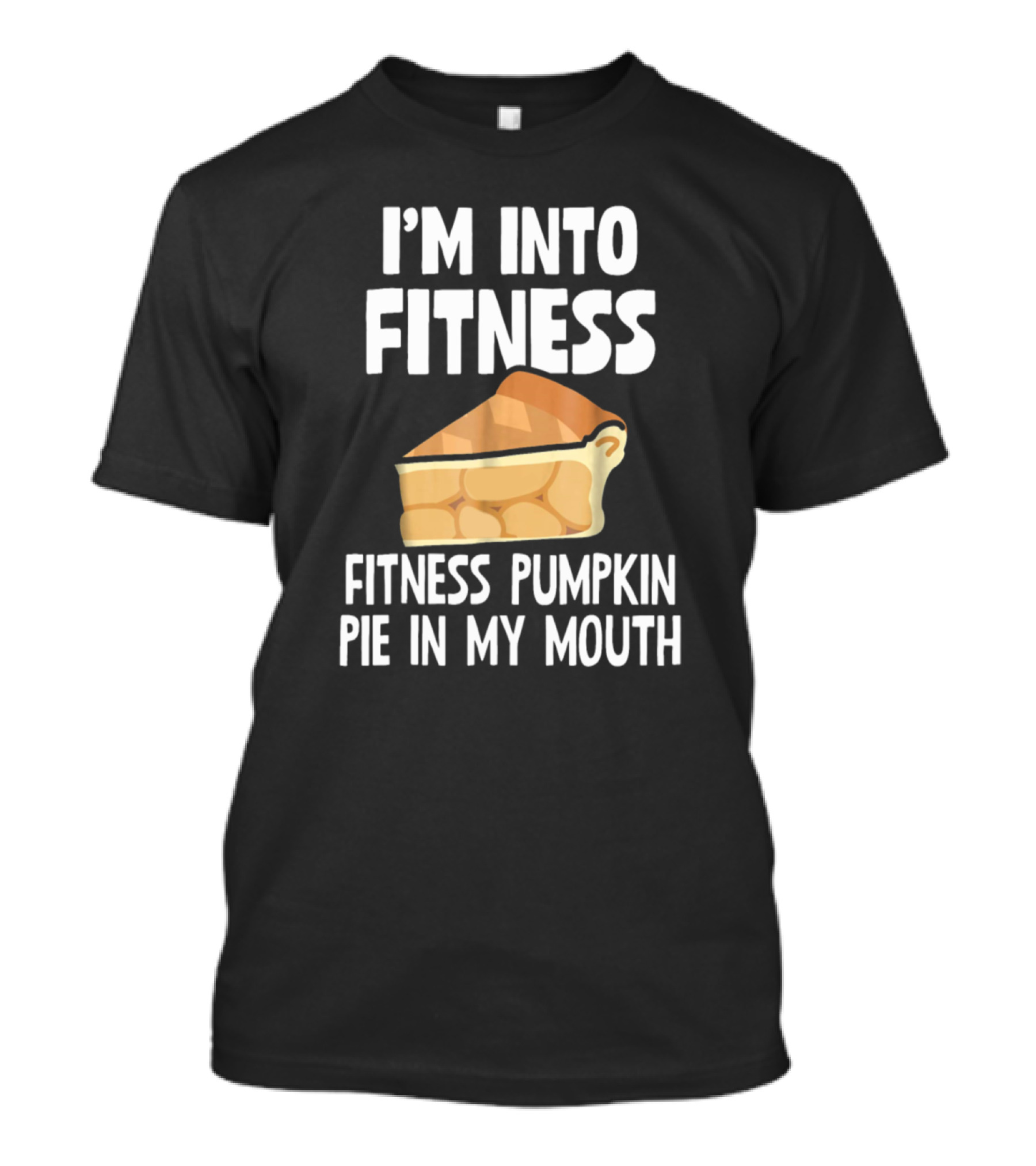I'm Into Fitness Pumpkin Pie In My Mouth T-Shirt