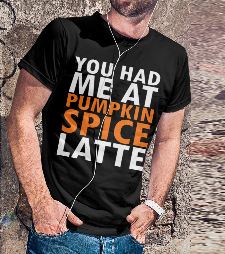 You Had Me At Pumpkin Spice Latte Original White T-Shirt