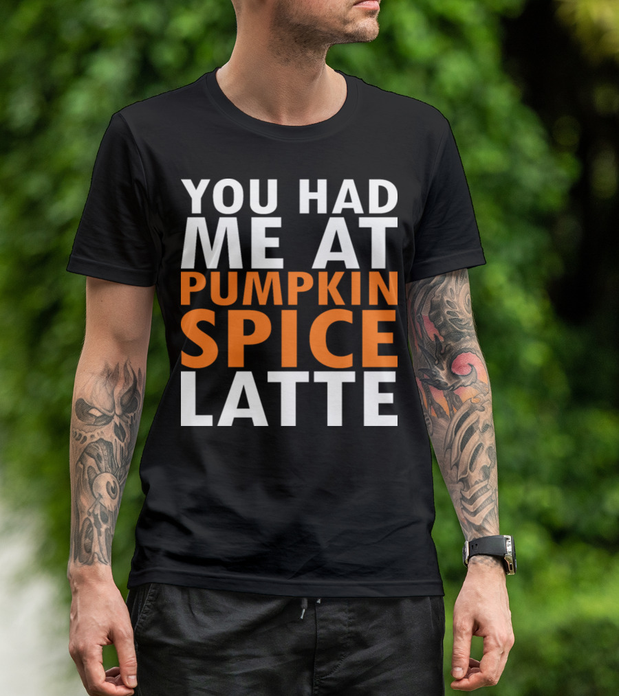 You Had Me At Pumpkin Spice Latte Original White T-Shirt