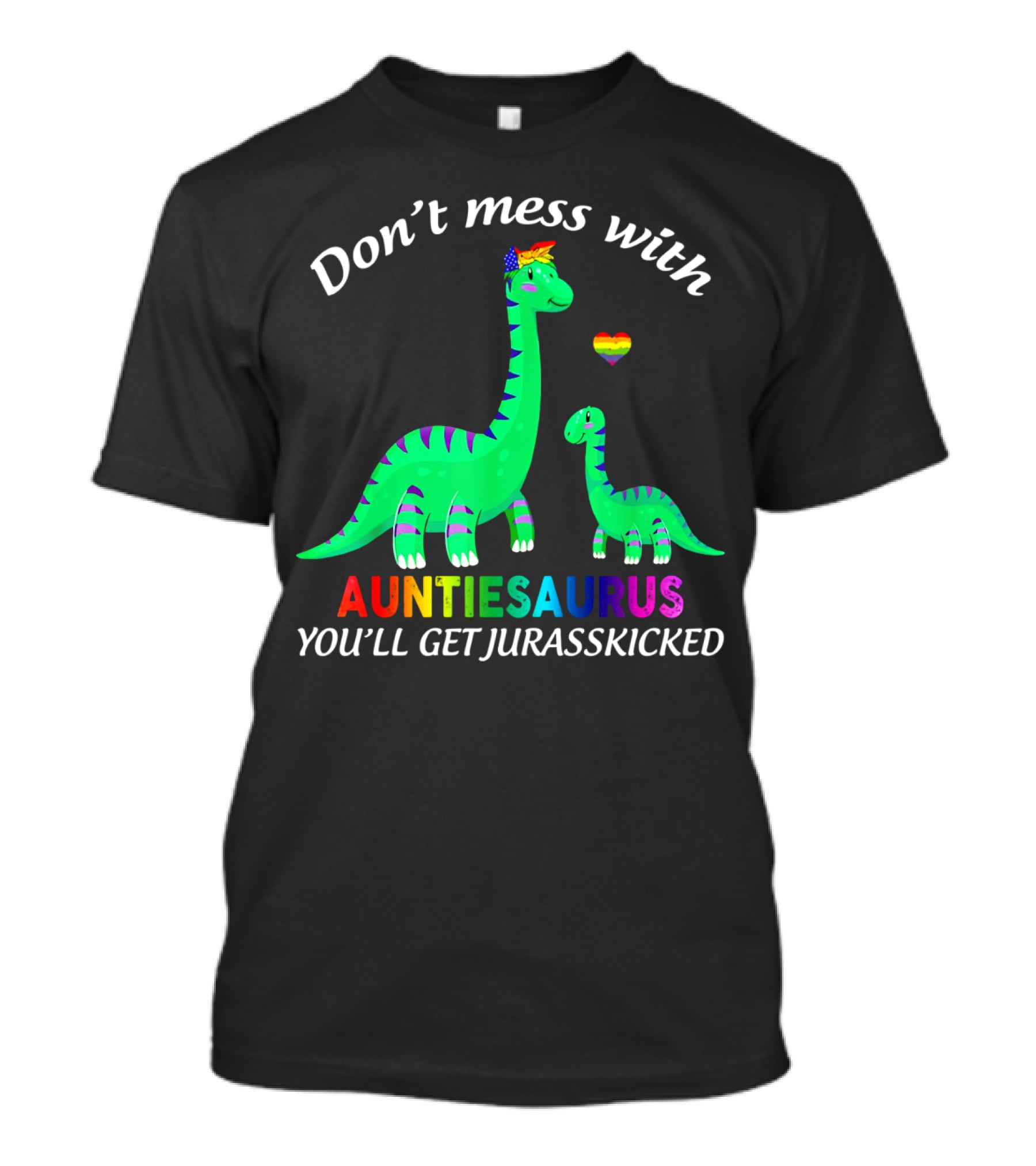 Don't Mess With Auntiesaurus You'll Get Jurasskicked Dinosaur Rainbow Heart T-Shirt