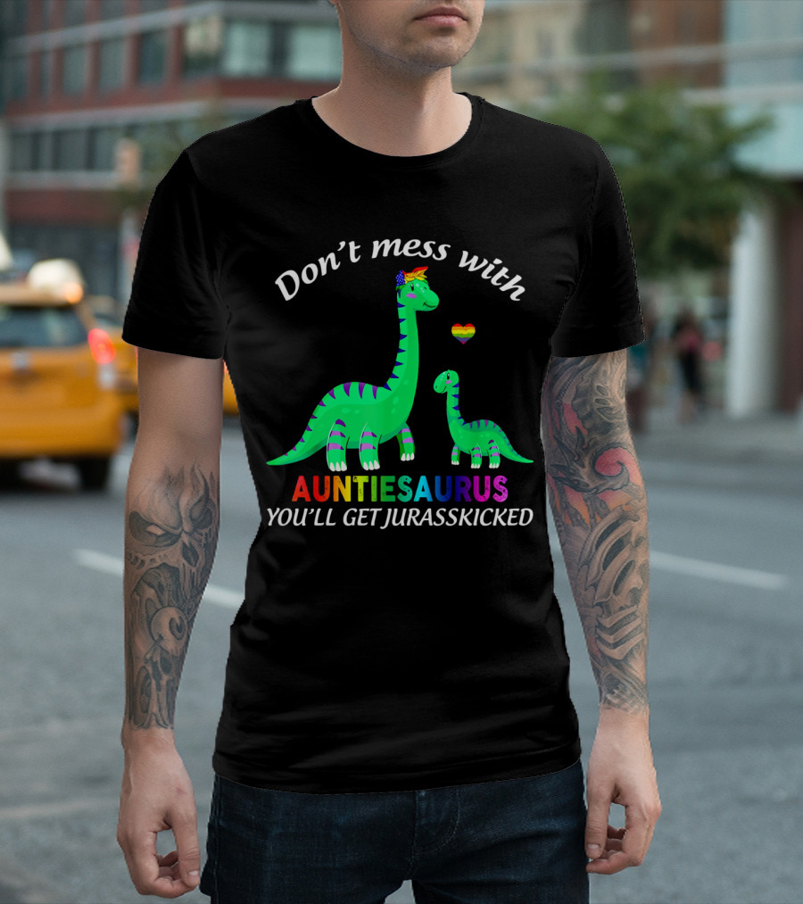 Don't Mess With Auntiesaurus You'll Get Jurasskicked Dinosaur Rainbow Heart T-Shirt