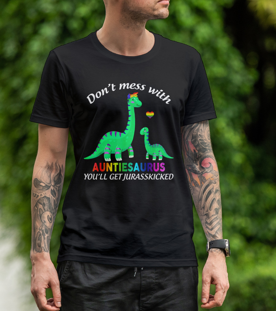 Don't Mess With Auntiesaurus You'll Get Jurasskicked Dinosaur Rainbow Heart T-Shirt
