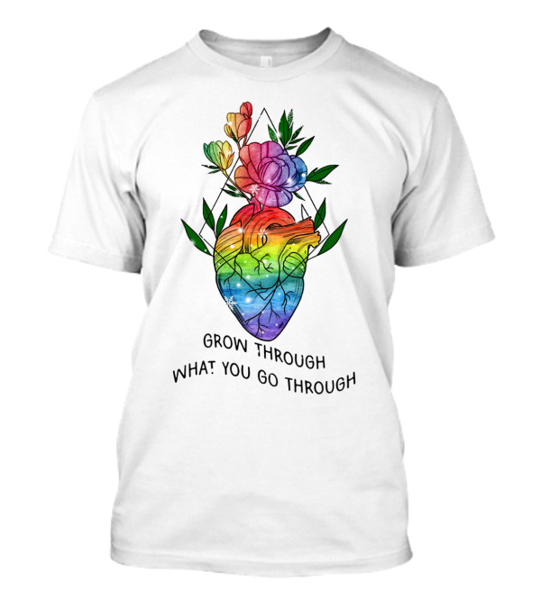 Grow Through What You Go Through Rainbow Heart And Flowers T-Shirt