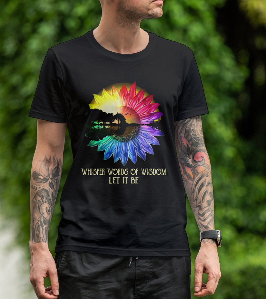 Whisper Words Of Wisdom Let It Be Rainbow Sunflower Nature Scene T-Shirt