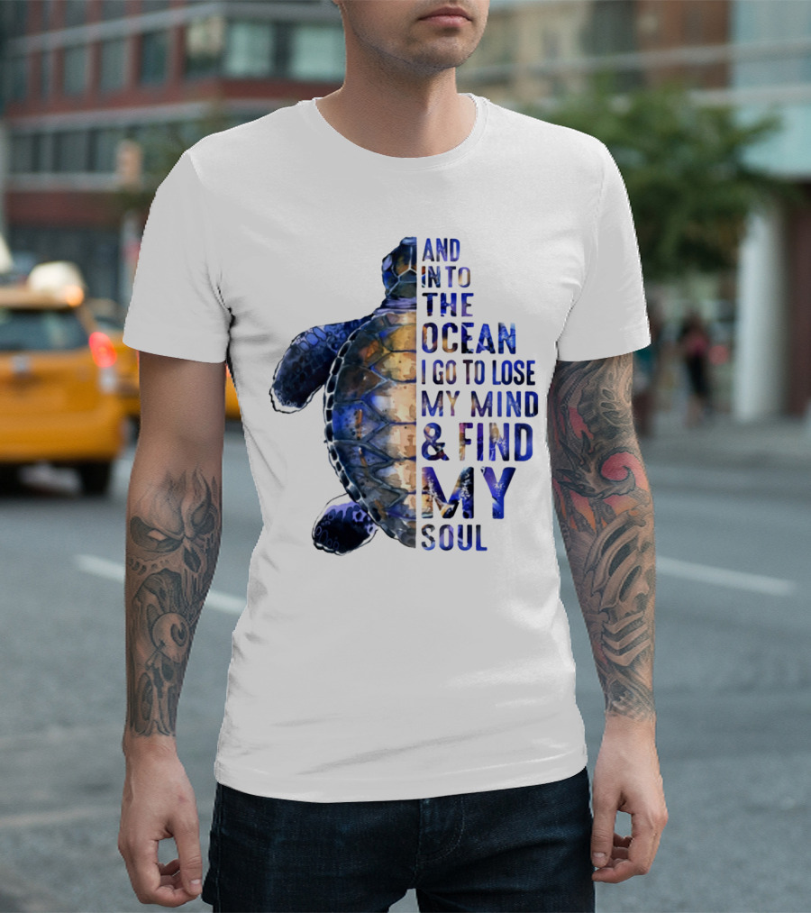 And Into The Ocean I Go To Lose My Mind And Find My Soul T-Shirt