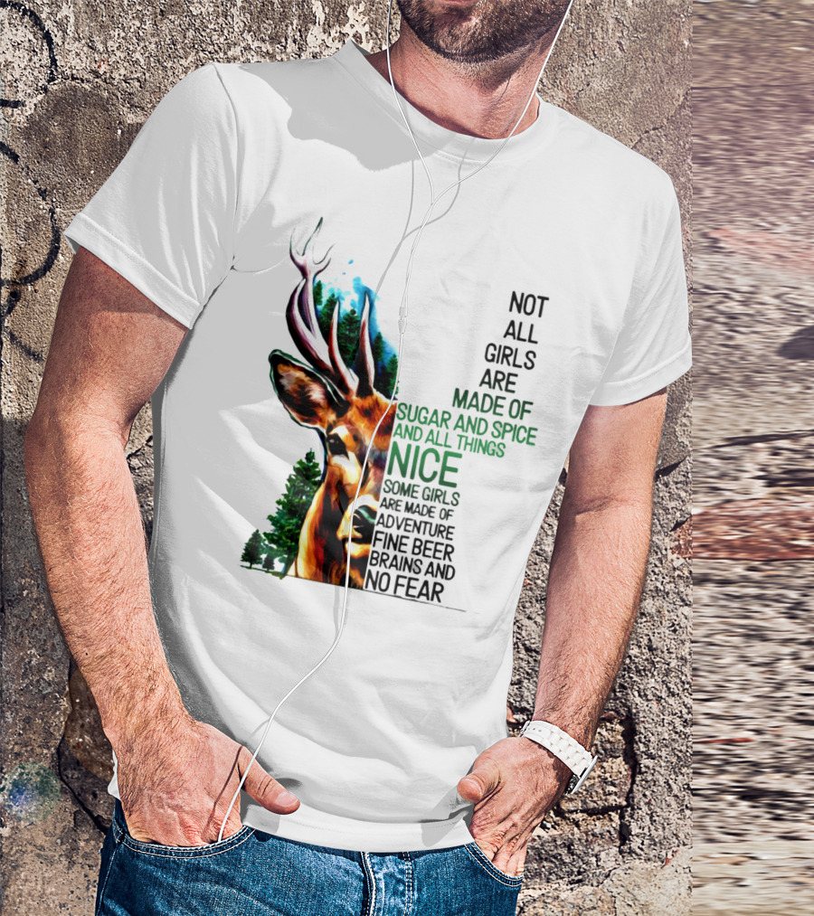 Not All Girls Are Made Of Sugar And Spice Some Are Made Of Adventure Fine Beer Brains And No Fear Deer Image T-Shirt