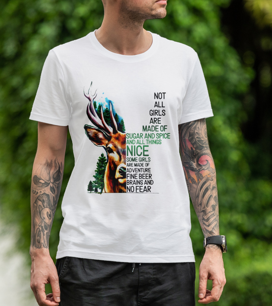Not All Girls Are Made Of Sugar And Spice Some Are Made Of Adventure Fine Beer Brains And No Fear Deer Image T-Shirt