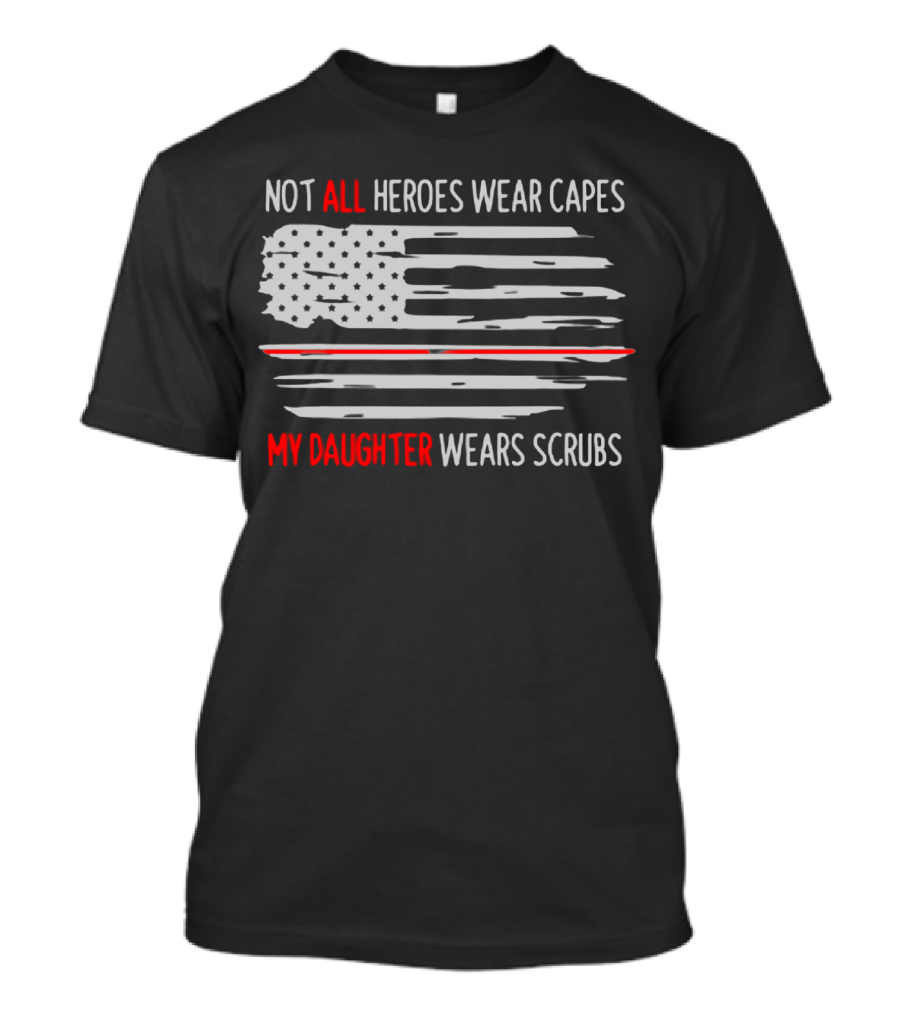 Not All Heroes Wear Capes My Daughter Wears Scrubs American Flag T-Shirt