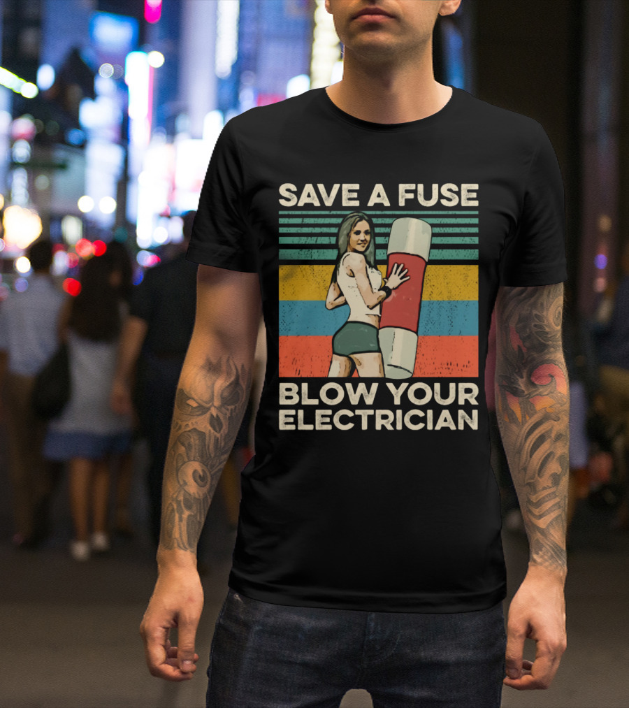 Save A Fuse Blow Your Electrician Retro Style Humor T-Shirt