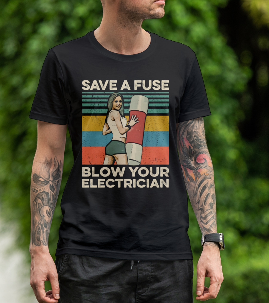Save A Fuse Blow Your Electrician Retro Style Humor T-Shirt