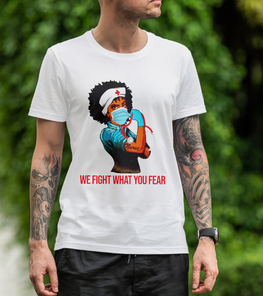 Nurse With Stethoscope And Arm Tattoo 'We Fight What You Fear' T-Shirt