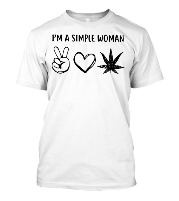 I'M A SIMPLE WOMAN Peace Love Weed T-Shirt
