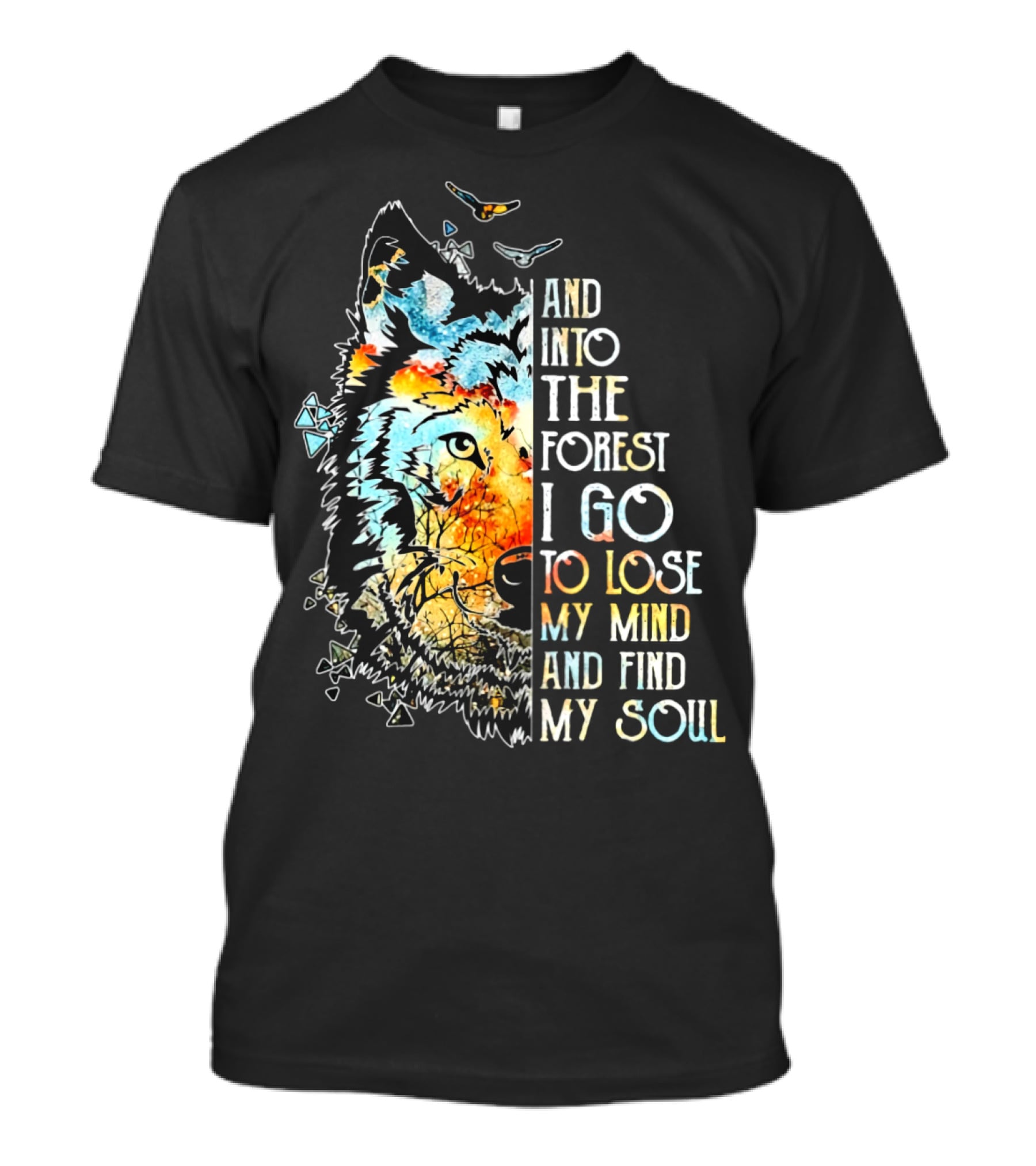 AND INTO THE FOREST I GO TO LOSE MY MIND AND FIND MY SOUL WOLF T-Shirt