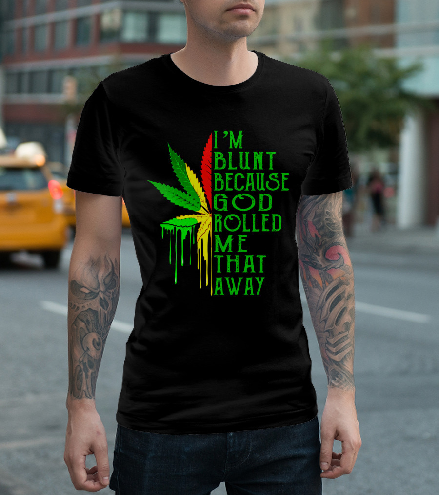 I'm Blunt Because God Rolled Me That Away Cannabis Leaf Jamaican Colors T-Shirt